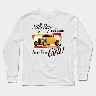 Silly Boys... Hot Rods Are For Girls! Long Sleeve T-Shirt